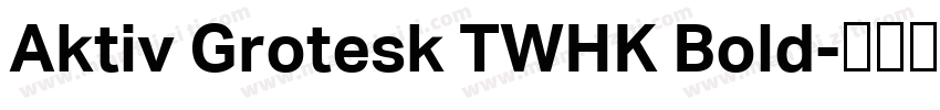 Aktiv Grotesk TWHK Bold字体转换